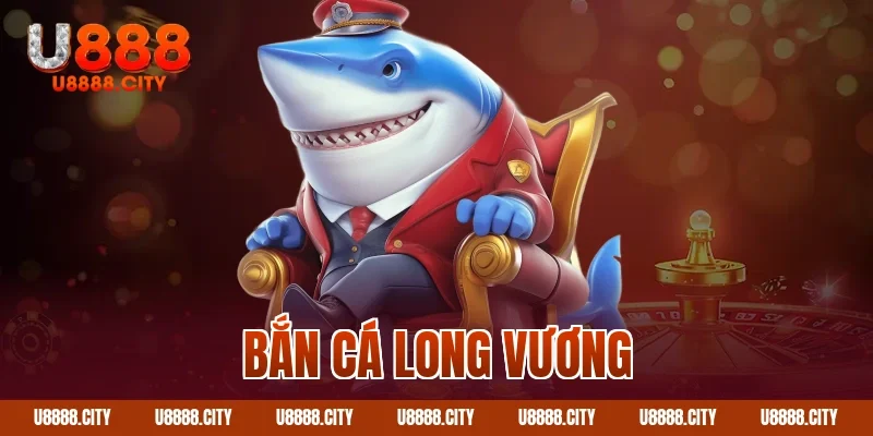 Bắn cá long vương