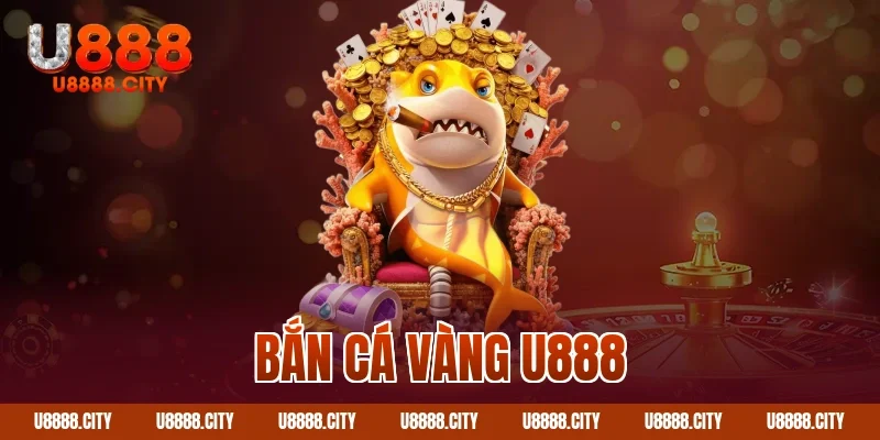 Bắn cá vàng U888