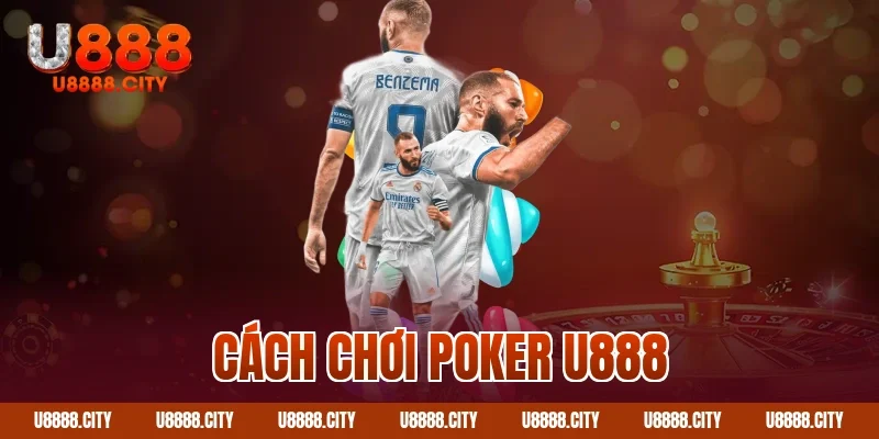 Cách chơi poker U888
