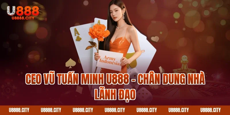CEO Vũ Tuấn Minh U888 - Người Đứng Sau Thành Công U888 1 CEO Vũ Tuấn Minh U888 – Chân dung nhà lãnh đạo