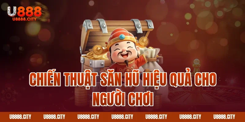 Săn Nổ Hũ Thần Tài U888 Khám Phá Chi Tiết 2 Chiến thuật săn hũ hiệu quả cho người chơi