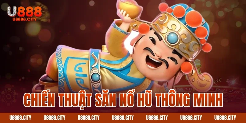 Săn Nổ Hũ Jackpot U888 Với Nhiều Tính Năng 3 Chiến thuật săn nổ hũ thông minh