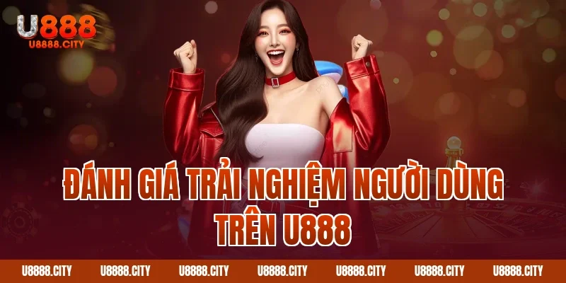 Trang Chủ 15 Đánh Giá Trải Nghiệm Người Dùng Trên U888