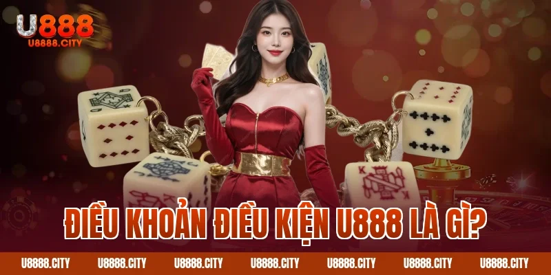 Điều Khoản Điều Kiện Sử Dụng Dịch Vụ U888 Mới Nhất 1 Điều khoản điều kiện U888 là gì?