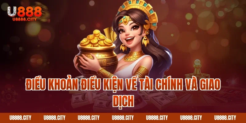 Điều Khoản Điều Kiện Sử Dụng Dịch Vụ U888 Mới Nhất 2 Điều khoản điều kiện về tài chính và giao dịch