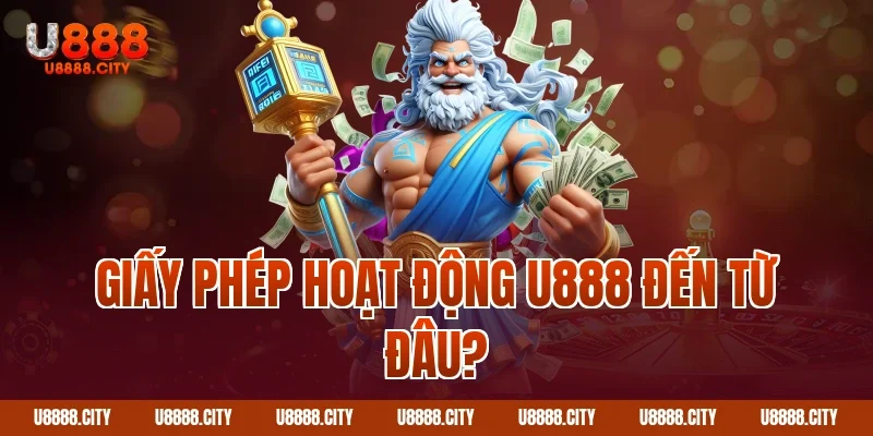 Giấy Phép Hoạt Động U888 Hợp Pháp Uy Tín Hàng Đầu 1 Giấy phép hoạt động U888 đến từ đâu?