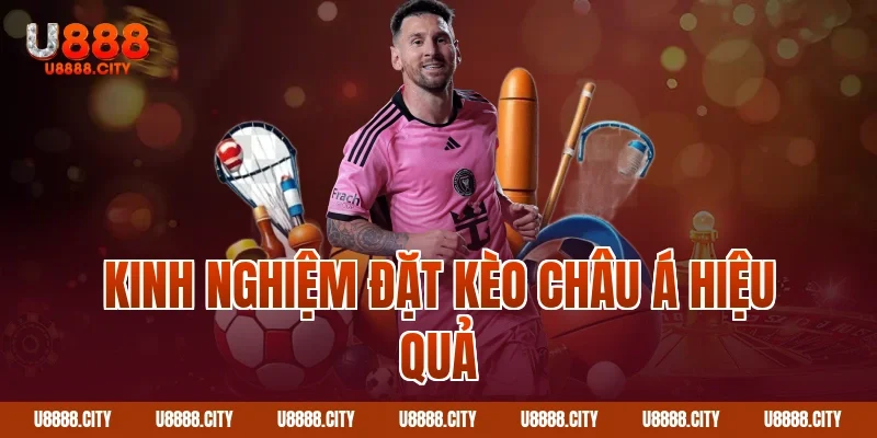 Kinh nghiệm đặt kèo châu Á hiệu quả