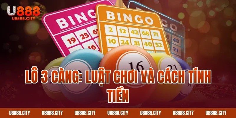 Lô 3 càng: Luật chơi và cách tính tiền
