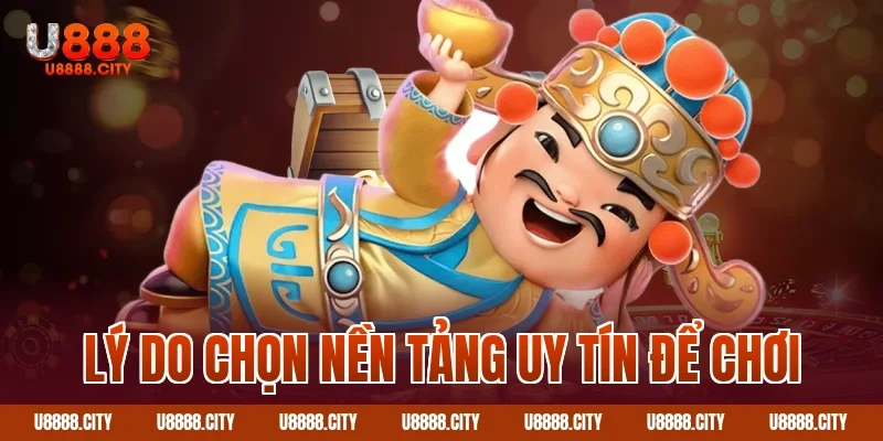 Săn Nổ Hũ Jackpot U888 Với Nhiều Tính Năng 4 Lý do chọn nền tảng uy tín để chơi