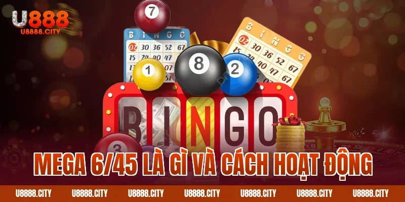 Khám Phá Xổ Số Mega 6/45 Chi Tiết 1 Mega 6/45 là gì và cách hoạt động