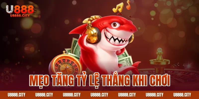 Mẹo tăng tỷ lệ thắng khi chơi
