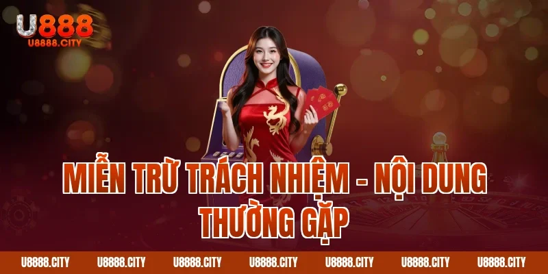 Quy Định Miễn Trừ Trách Nhiệm Người Chơi Cần Biết 2 Miễn trừ trách nhiệm – nội dung thường gặp