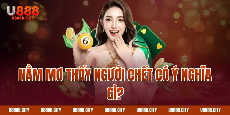 Giải Mã Giấc Mơ Nằm Mơ Thấy Người Chết 1 Nằm mơ thấy người chết có ý nghĩa gì?