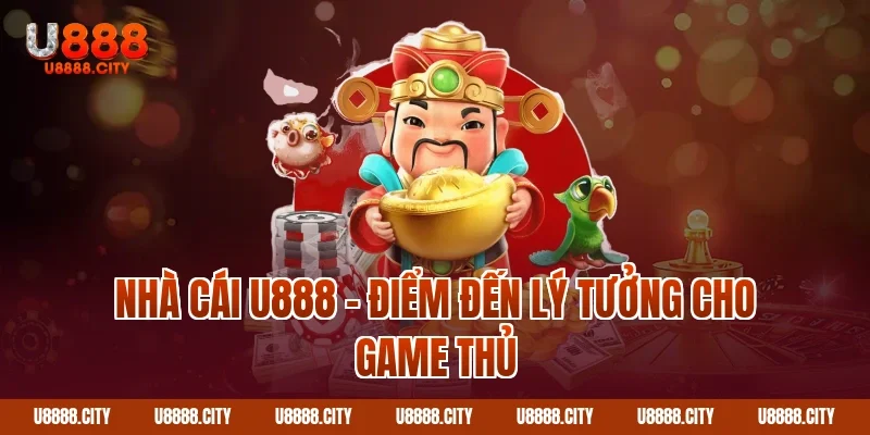 Nhà cái U888 – điểm đến lý tưởng cho game thủ