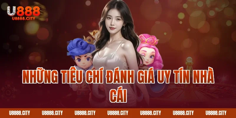 Giấy Phép Hoạt Động U888 Hợp Pháp Uy Tín Hàng Đầu 3 Những tiêu chí đánh giá uy tín nhà cái