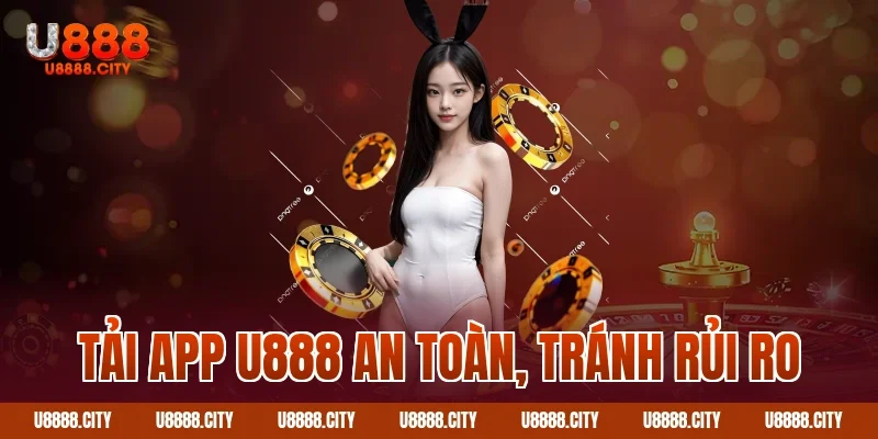 Hướng Dẫn Tải App U888 Nhanh Chóng Và An Toàn 2 Tải app U888 an toàn, tránh rủi ro