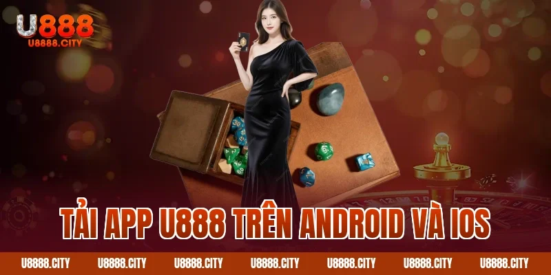 Hướng Dẫn Tải App U888 Nhanh Chóng Và An Toàn 1 Tải app U888 trên Android và iOS