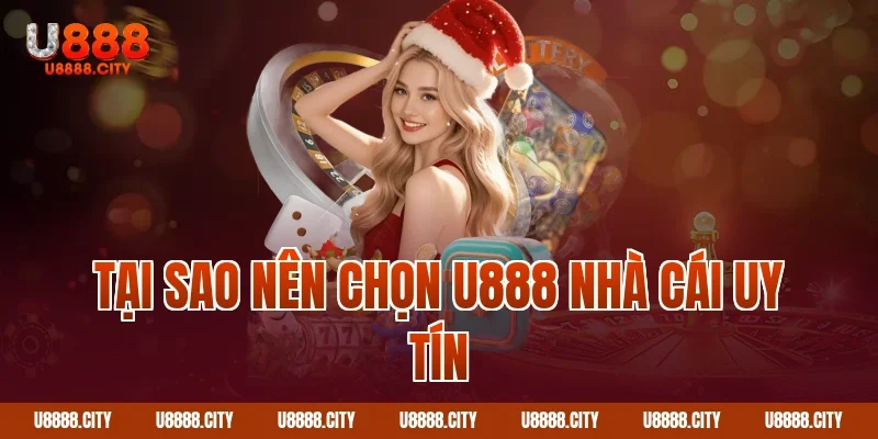 Chương Trình Đại Lý U888 Hoa Hồng Cực Khủng 5 Tại sao nên chọn U888 nhà cái uy tín