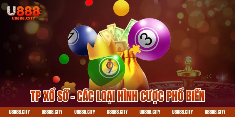 Khám Phá Sảnh TP Xổ Số U888 2 Tp xổ số – Các loại hình cược phổ biến
