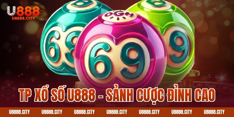 Khám Phá Sảnh TP Xổ Số U888 1 Tp xổ số U888 – Sảnh cược đỉnh cao