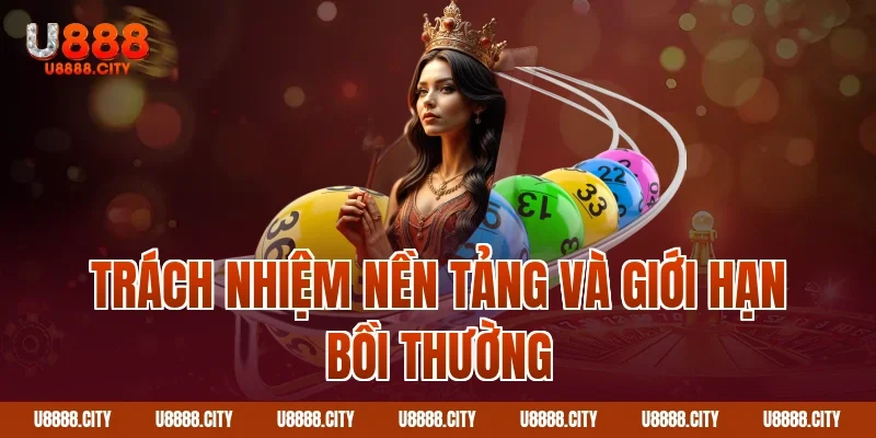 Điều Khoản Điều Kiện Sử Dụng Dịch Vụ U888 Mới Nhất 3 Trách nhiệm nền tảng và giới hạn bồi thường