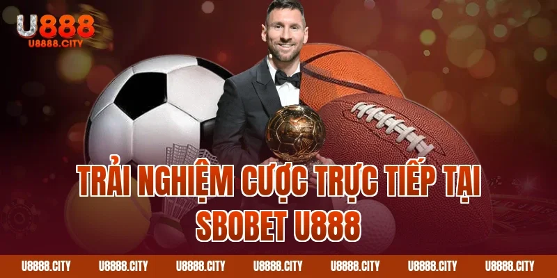Trải nghiệm cược trực tiếp tại Sbobet U888