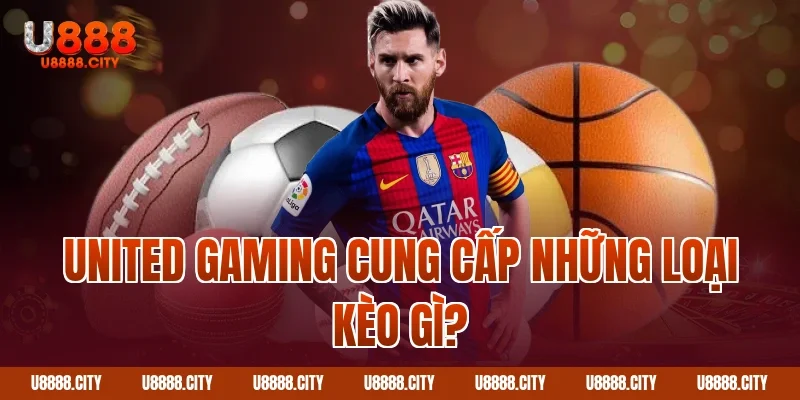 United Gaming cung cấp những loại kèo gì?