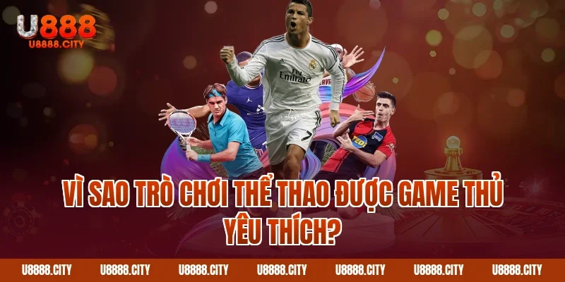 Thể Thao U888 1 Vì sao trò chơi thể thao được game thủ yêu thích?