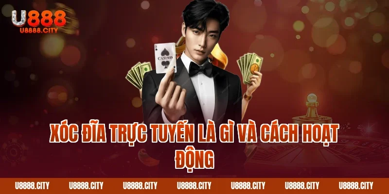Xóc đĩa trực tuyến là gì và cách hoạt động
